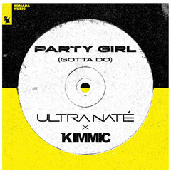 Ultra Nate & KIMMIC - Party Girl (Gotta Do) [OUT NOW]