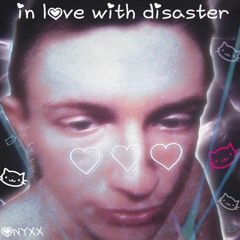 in love with disaster