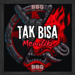 TAK BISA MEMILIKI - DNYARFNI