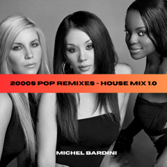2000s Pop Remixes - House Mix 1.0