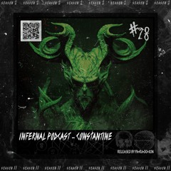 IN•FER•NAL PODCAST #28 - CONS✞ANTINE