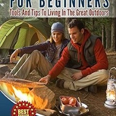 (Download Ebook) Camping: And : Cooking: For Beginners: Tools, And, Tips, To, Living, In The, G