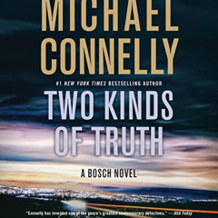 [Get] KINDLE 📦 Two Kinds of Truth (A Harry Bosch Novel, 20) by  Michael Connelly &