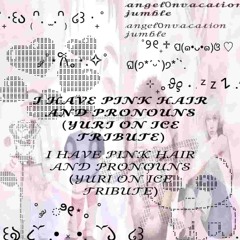 ⋆౨ৎ˚⟡.•I HAVE PINK HAIR AND PRONOUNS (YURI ON ICE TRIBUTE) (w/jumble)⋆౨ৎ˚⟡.•