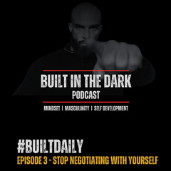 #BuiltDaily - Ep.03 - Stop Negotiating With Yourself