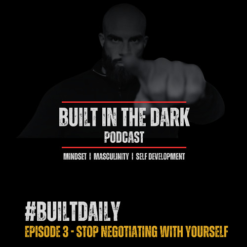 #BuiltDaily - Ep.03 - Stop Negotiating With Yourself