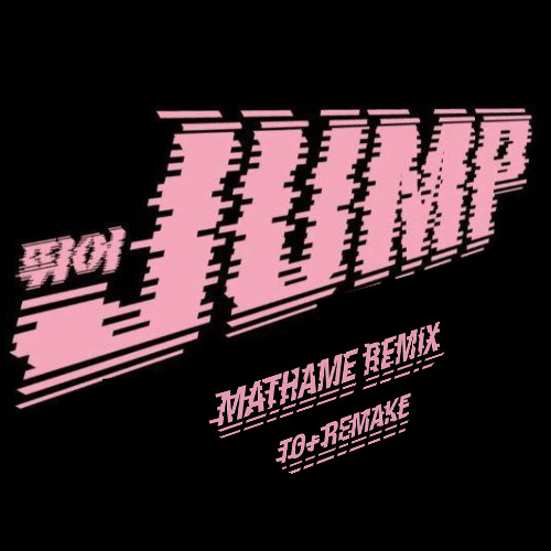BLACKPINK - JUMP (Mathame Remix) - [Remake - Edit]