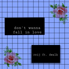 don't wanna fall in love ft. dwalk