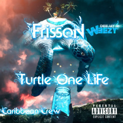 TURTLE ONE LIFE - FRISSON - PROD BY DJ WEEZY