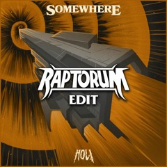 HOL! - SOMEWHERE [RAPTORUM EDIT]