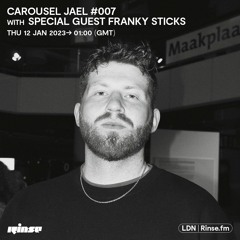 CAROUSEL JAEL SHOW #007 with SPECIAL GUEST FRANKY STICKS - 12 January 2023