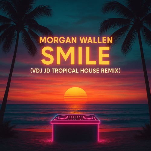 Morgan Wallen - Smile (VDJ JD Tropical House Remix)