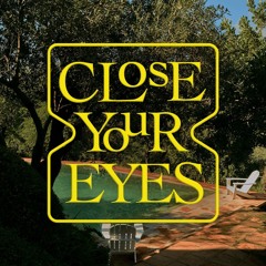 CLOSE YOUR EYES - To The Woods