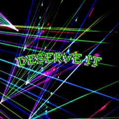 Deserve It **Video Out Now**