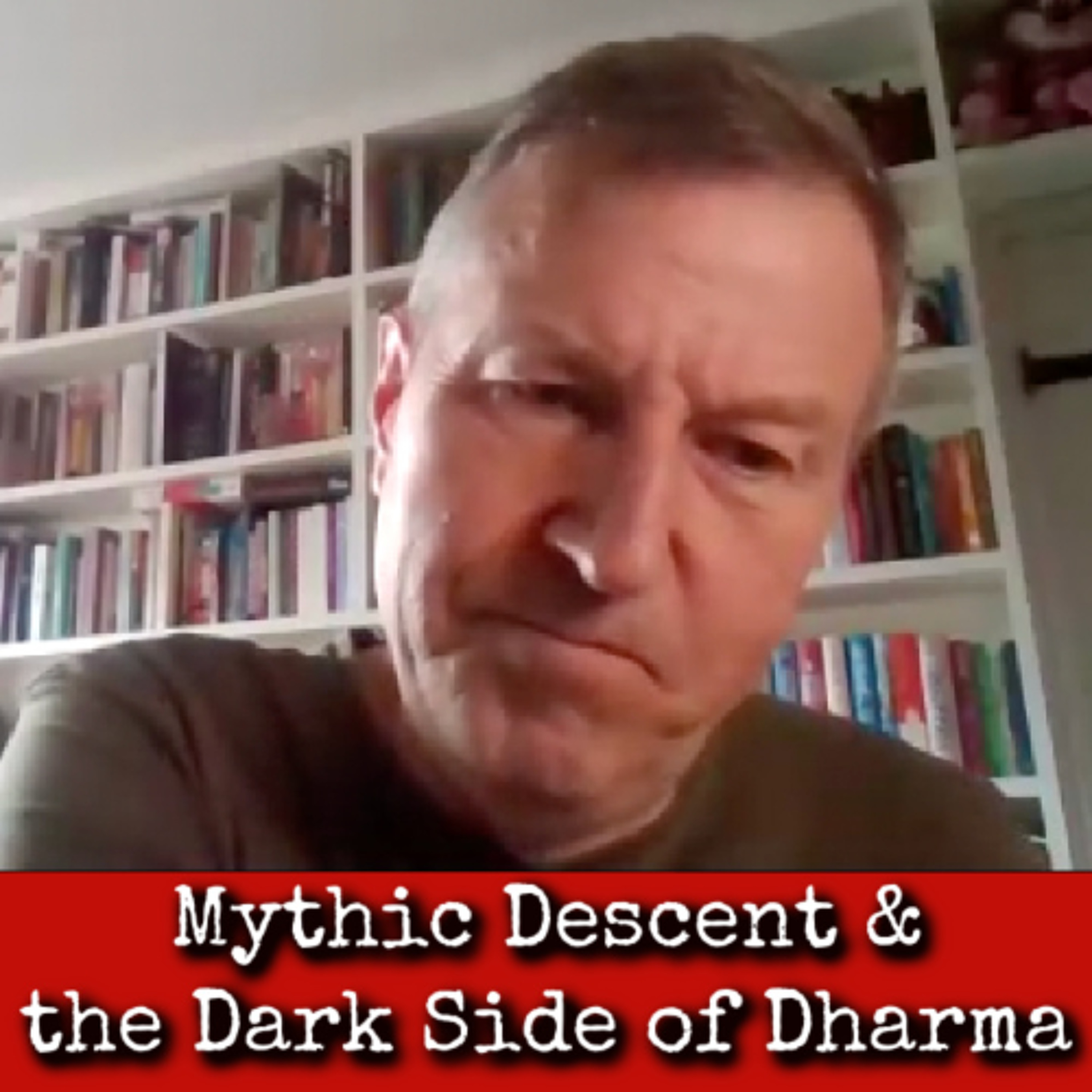 Ep363: Mythic Descent & the Dark Side of Dharma - Duncan Barford