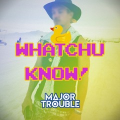 Whatchu Know! (Unreleased)