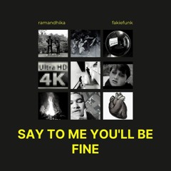 say to me you'll be fine w/ fakiefunk