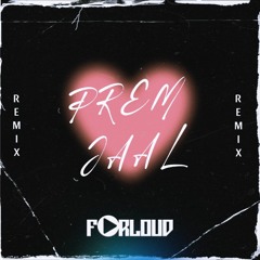 PREM JAAL - FORLOUD (REMIX)