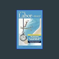 Read PDF ⚡ Cut Your Labor in Half: 19 Secrets to a Faster and Easier Birth Full Pdf