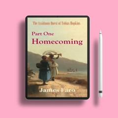 Homecoming: The Assiduous Quest of Tobias Hopkins - Part One by James Faro. Zero Expense [PDF]