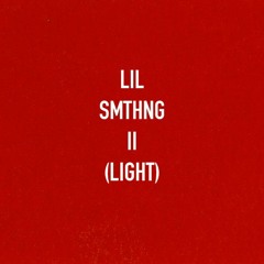 LiL Somehting II (LIGHT)