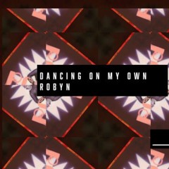 Robyn - Dancing On My Own  (Felix Desero Remix)