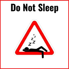 Do Not Sleep