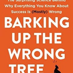 Read [PDF EBOOK EPUB KINDLE] Barking Up the Wrong Tree: The Surprising Science Behind Why Everything