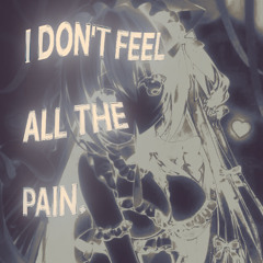 i don't feel all the pain <3