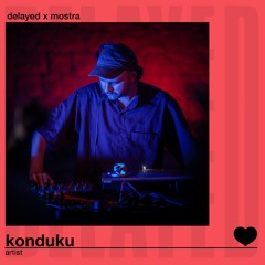 Delayed x Mostra: Konduku