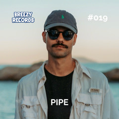 Breezy Podcast 019 - Pipe (BR)