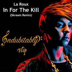 In For The Kill- La Roux (Indubitably's Skream Flip)