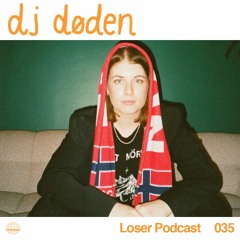 Loser Podcast 035 - dj døden