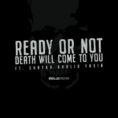 Oblind Remix - Ready Or Not, Death Will Come to You ft. Shaykh Khalid Yasin