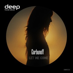 Gorbunoff - Let Me Come (Original Mix) DHN322