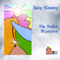 HOLY ROSARY : The Joyful Mysteries