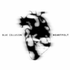 Blue Collusion - Heartfelt (Original Mix) || Free Download