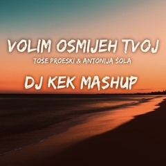 TOSE PROESKI & ANTONIJA SOLA - VOLIM OSMJEH TVOJ (DJ Kek Mashup)