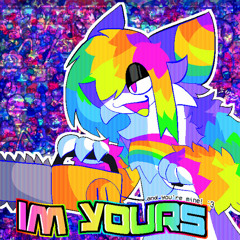 IM YOURS (...and you're mine! :3)
