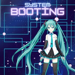System Booting(feat. hatsune miku)