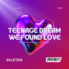 Katy Perry x Rihanna & Calvin Harris - Teenage Dream x We Found Love (MARTEN MASHUP) [FREE DL]