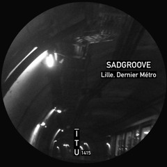 Sadgroove - Lille, Dernier Métro [ITU1415]