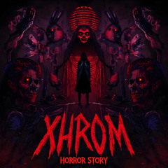 Xhrom - Horror Story