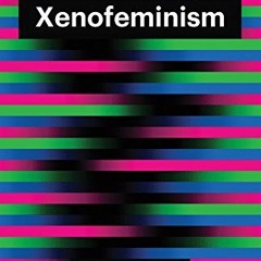 VIEW EPUB 📒 Xenofeminism (Theory Redux) by  Helen Hester KINDLE PDF EBOOK EPUB