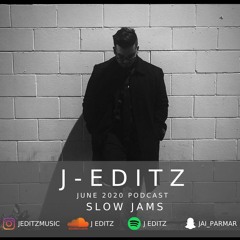 J-EDITZ | June 2020 Podcast | Slow Jams