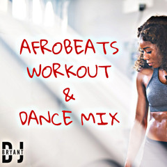 AFROBEATS WORKOUT & DANCE MIX_ BY DJ BRYANT