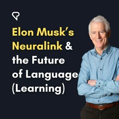 Elon Musk’s Neuralink & the Future of Language (Learning)