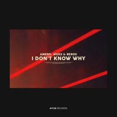 Amero, WOXX & Berox - I Don't Know Why