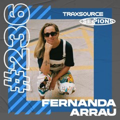 TRAXSOURCE LIVE! Sessions #236 - Fernanda Arrau