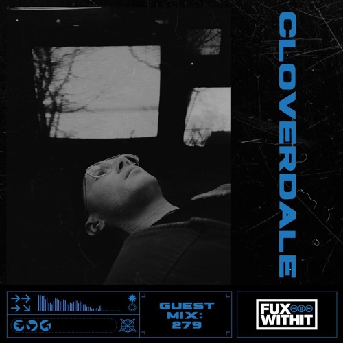 FUXWITHIT Guest Mix: 279 - Cloverdale